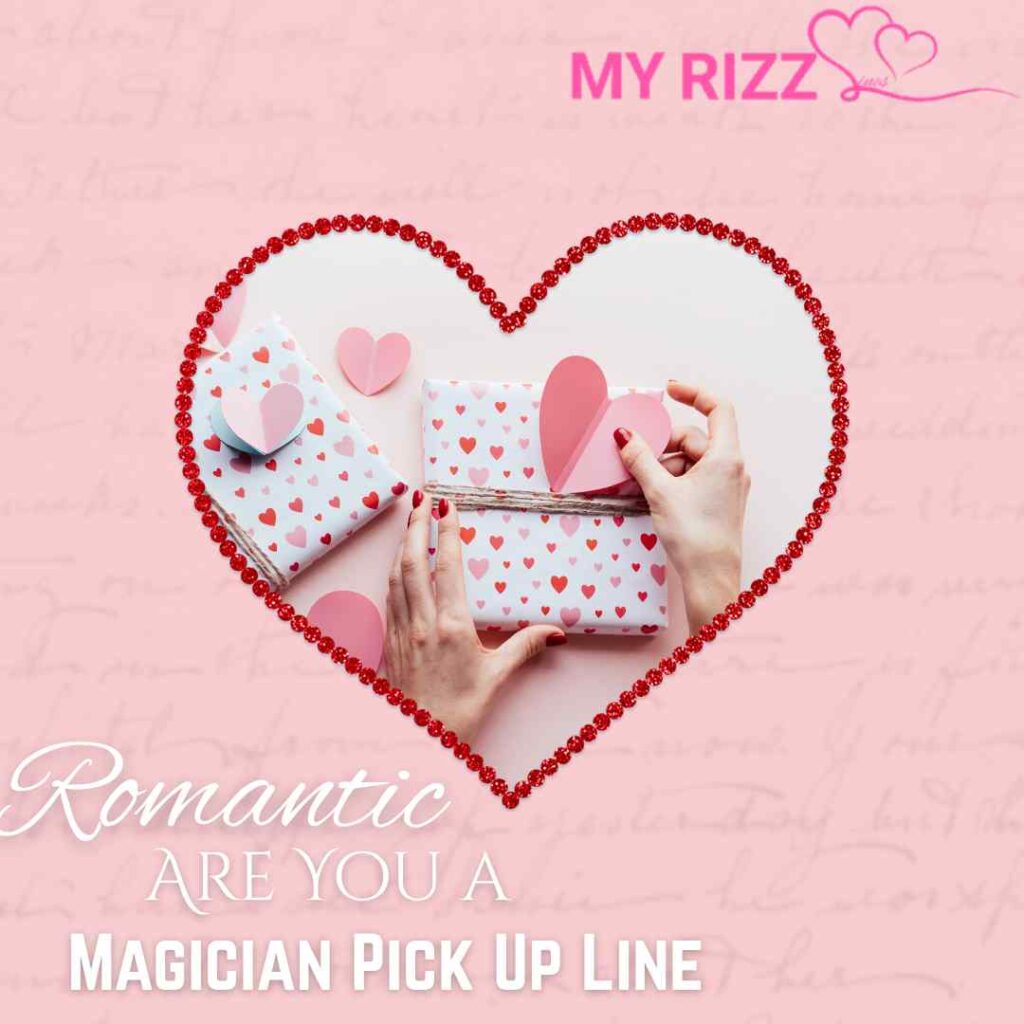 Are You a Magician Pick Up Line