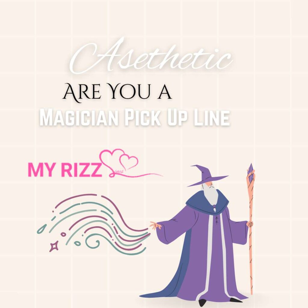 Are You a Magician Pick Up Line