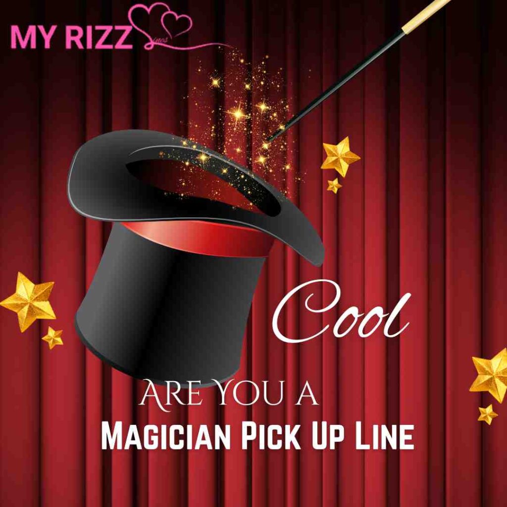 Are You a Magician Pick Up Line