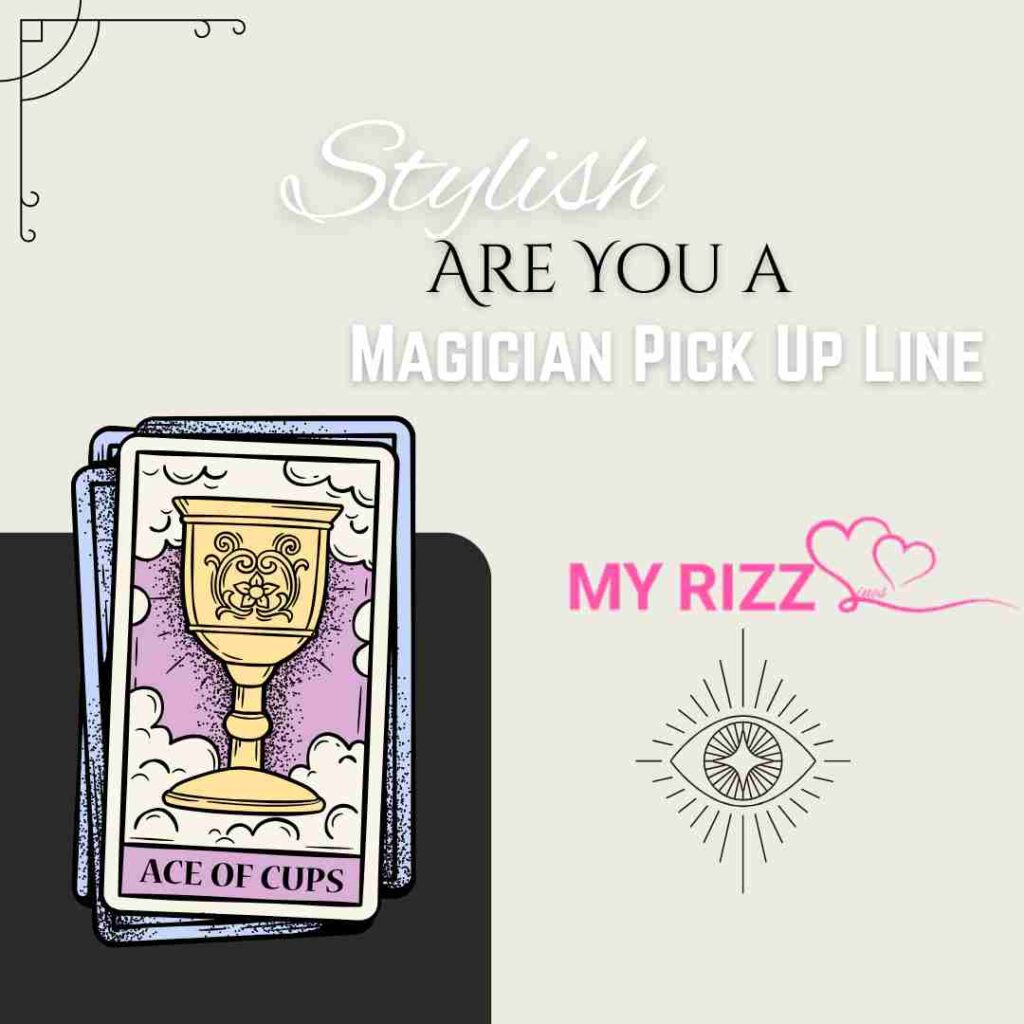 Are You a Magician Pick Up Line