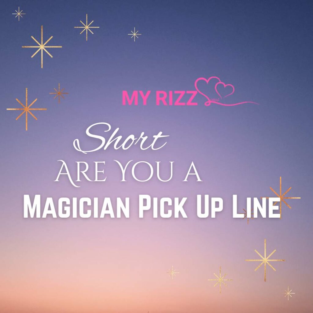 Are You a Magician Pick Up Line