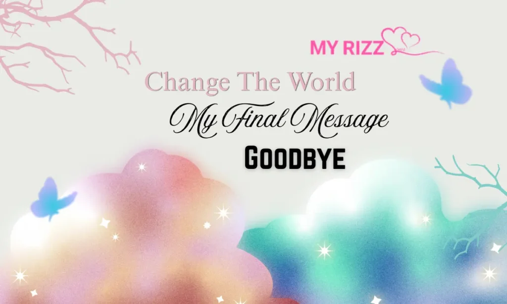 Change The World My Final Message Goodbye