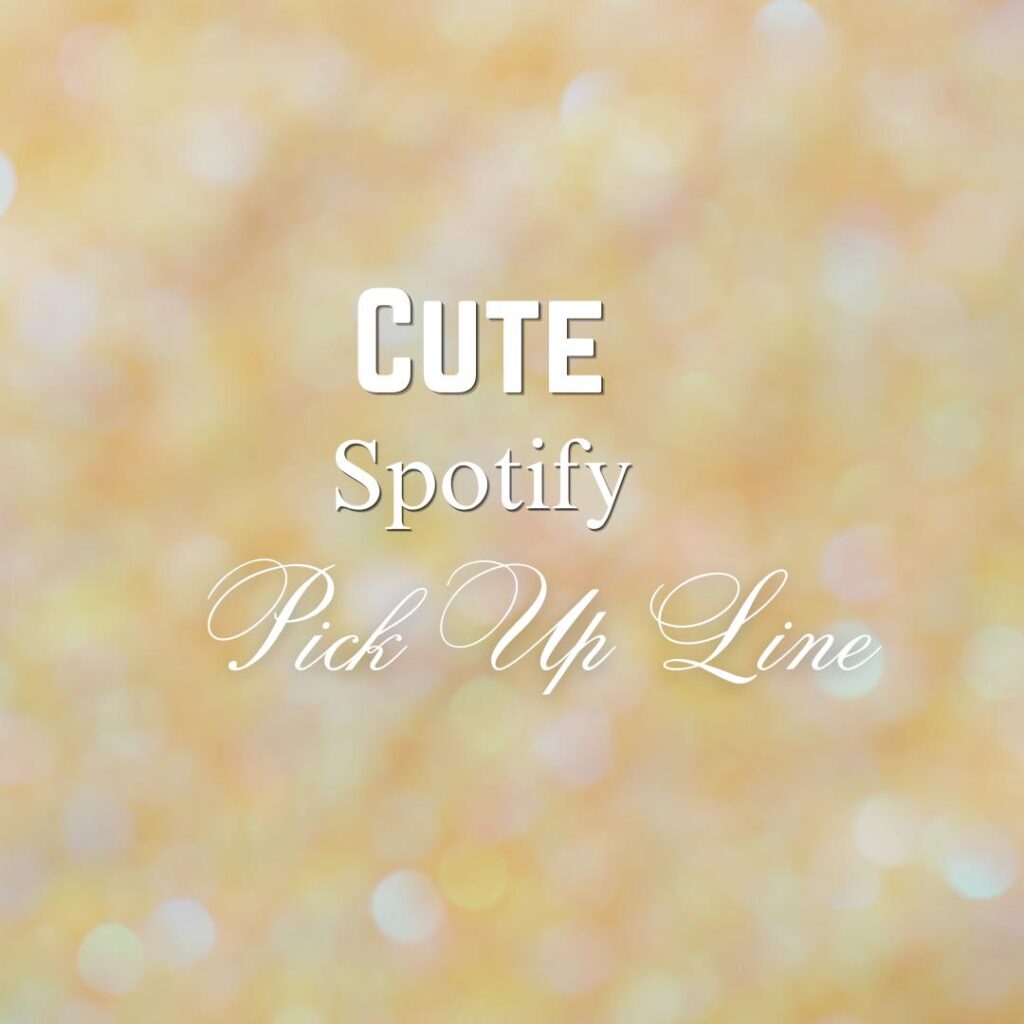 Spotify Pick Up Line