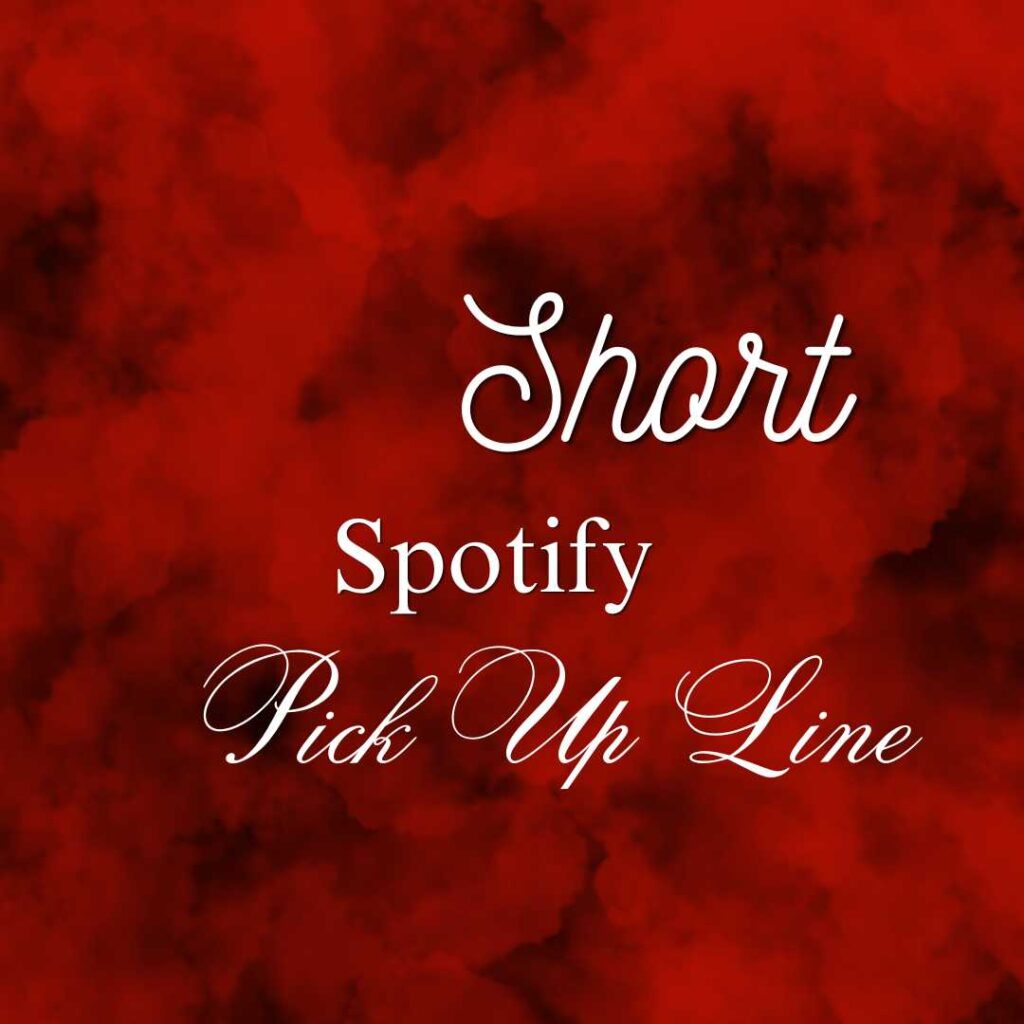 Spotify Pick Up Line